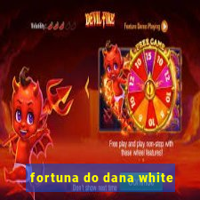 fortuna do dana white